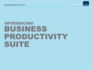 BUSINESS PRODUCTIVITY SUITE INTRODUCING 