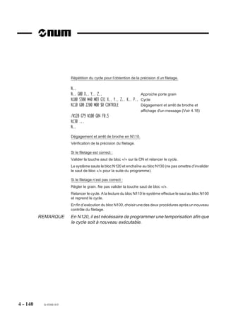 4.9.9     Cycle de perçage avec brise copeaux.

                            G87      Cycle de perçage avec brise-
                                     copeaux.
                                                                                  Z




                                                                                                         F..
                                                                                  ,,,,,,,,,,,,,,,,,,
                                                                                  ,,,,,,,,,,,,,,,,,,
                                                                                  ,,,,,,,,,,,,,,,,,,
                                                                                  ,,,,,,,,,,,,,,,,,,
                                                                                  ,,,,,,,,,,,,,,,,,,
                                                                                  ,,,,,,,,,,,,,,,,,,
                                                                                  ,,,,,,,,,,,,,,,,,,
                                                                                  ,,,,,,,,,,,,,,,,,,
                                                                                   ,
                                                                              P
                                                                                    ,,,,,,,,
                                                                                  OP




                                                                                     ,,,,,,,

                                                                                                           F..
                                                                                                               F..
                                                                              Q




                                                                                                                 F..
                                                                                                   ,
                          Syntaxe (Plan XY)

                                 N.. [G17] G87 [X.. Y..] Z.. [ER..] [EH..] [P..] / [ES..] [Q..] [EP..] [EF..] [F..]

                          G17                           Choix du plan XY.
                          G87                           Cycle de perçage avec brise-copeaux.
                          X.. Y..                       Position de l’outil dans le plan.
                          Z..                           Point à atteindre sur l’axe d’usinage.
                          ER..                          Cote du plan de dégagement sur l’axe d’usinage.
                          EH..                          Cote du plan d’attaque sur l’axe d’usinage.
                          P..                           Valeur de la première pénétration.
                          ES..                          Nombre de pénétrations de valeur constante (Voir
                                                        figure 1).
                          Q..                           Valeur de la dernière pénétration (facultative).
                          EP..                          Valeur du recul entre deux pénétrations (par défaut, pas
                                                        de recul, EP = 0).
                          EF..                          Temporisation à chaque fin de pénétration.
                          F..                           Valeur de l’avance dans le cycle.

                          Propriété de la fonction
                          La fonction G87 est modale.

                          Révocation
                          La fonction G87 est révoquée par l’une des fonctions G31, G80 à G86, G88, G89.


4 - 130     fr-938819/5
 
