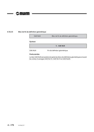 Etranglements
                        Les étranglements sont des zones de rétrécissements pouvant être situées :
                        - entre une poche et une îlot,
                        - entre deux îlots,
                        - entre deux éléments d’un même profil.
                        Dans certains cas il peut arriver qu’un étranglement de type particulier ne soit pas
                        usiné alors que sa dimension offre pourtant le passage du diamètre de la fraise.
                        Cette zone de matière non enlevée subsiste généralement au voisinage de la ligne
                        médiane de l’étranglement. Dans tous les cas, cette matière résiduelle est d’une
                        valeur inférieure au diamètre de l’outil utilisé et peut être enlevée par un «simple»
                        passage avec ce même outil (la visualisation graphique 3D peut être utilisée pour la
                        détection de ces zones résiduelles).




4 - 160   fr-938819/5
 
