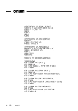 Particularités
                        La position du perçage est déterminée dans le bloc d’en-tête (G46 NU0) par les
                        valeurs programmées avec LX et LY (plan XY), mais par défaut le calcul du point peut
                        être défini automatiquement par le logiciel.
                        Cote du plan de dégagement ER et cote «Z initial»
                        Les cotes ER et «Z initial» sont interprétées de façon identique dans les autres ordres
                        d’usinages suivants :
                        - ordre d’ébauche G46 NU15,
                        - ordre de finition (ou semi-finition) G46 NU20.
                        Lorsque le cycle est appelé, «Z initial»                              Z initial
                        représente la cote courante sur l’axe
                        perpendiculaire au plan d’interpolation.
                        La pénétration de l’outil de la cote ER
                                                                                              ER
                        jusqu’en fond de trou Z est effectuée à
                        vitesse d’avance d’usinage.
                        Après perçage, le dégagement de l’outil
                                                                     ,,,,,,,,,,,,,,
                                                                     ,,,,,,,,,,,,,,
                                                                     ,,,,,,,,,,,,,,
                                                                     ,,,,,,,,,,,,,,
                                                                     ,,, , , , , ,
                                                                     ,,,,,,,,,,,,,,
                                                                     ,,,,,,,,,,,,,,
                                                                     ,,, ,,,,,,,,,,
                                                                     ,,,,,,,,,,,,,,
                                                                     ,,,,,,,,,,,,,,
                                                                     ,,,,,, , , , ,
                                                                     ,,,,,,,,,,,,,,
                                                                     ,,,,,,,
                        jusqu’à la valeur programmée avec ER                                          Z de fond
                                                                        ,

                                                                        ,
                                                                                                      de trou

                                                                          ,, , ,,,,
                        est effectué à vitesse rapide.                      ,
                                                                              ,
                        Le déplacement de la position d’appro-
                        che «Z initial» jusqu’à la valeur program-
                        mée avec ER est effectuée à vitesse
                        rapide.
                        Si ER n’est pas programmé, la pénétration de la position «Z initial» jusqu’en fond de
                        trou est effectuée à vitesse d’avance d’usinage.

                        Utilisation d’un ordre de perçage en surfaçage
                        L’ordre de perçage peut être utilisé en surfaçage dans le cas ou l’outil d’ébauche ne
                        peut accéder à toutes les zones sans remonter (il est donc préconisé de vérifier la
                        nécessité de cet ordre à l’aide du graphique).

                        Omission d’un ordre de perçage
                        Dans le cas ou un ordre de perçage est omis; le perçage peut être malgré tout réalisé
                        «manuellement» par l’opérateur à l’emplacement de son choix, mais la position de
                        ce trou doit être définie en tant que point de départ de l’ébauche dans l’ordre de
                        définition correspondant.
                        La procédure de perçage «manuel» ci-dessus ne peut être appliquée lorsque la
                        configuration de la poche et/ou des îlots nécessite plusieurs perçages; dans ce cas,
                        la programmation de l’ordre de perçage est obligatoire.




4 - 172   fr-938819/5
 