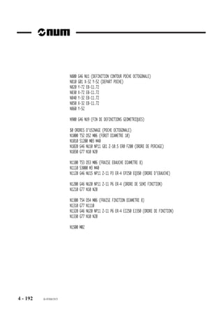 (DEFINITION CONTOUR ILOT. RECTANGLE DE 20 x 10)
                        N600 G46 NU2 LX-15 LY18 (DEPART FINITION EN LX LY)
                        N610 G01 X-5 Y18 (DEPART ILOT)
                        N620 Y28
                        N630 X-25
                        N640 Y18
                        N650 X-5

                        (DEFINITION CONTOUR ILOT. CERCLE DIAMETRE 10)
                        N700 G46 NU2
                        N710 G01 X-17 Y0 (DEPART ILOT)
                        N720 G03 X-17 Y0 I-22 J0

                        (DEFINITION CONTOUR ILOT. TRIANGLE ISOCELE)
                        N800 G46 NU2 LX-15 LY-25 (DEPART FINITION EN LX LY)
                        N810 G01 X-10 Y-25 (DEPART ILOT)
                        N820 X-25
                        N830 X-17.5 Y-15
                        N840 X-10 Y-25

                        N900 G46 NU9 (FIN DE DEFINITIONS GEOMETRIQUES)

                        $0 ORDRES D’USINAGE
                        N1000 T11 D11 M06 (FORET DIAMETRE 6)
                        N1010 S2500 M03 M40
                        N1020 G46 NU10 NP1 G81 Z-3.5 ER2 F100 (ORDRE DE PERCAGE)
                        N1030 G77 N10 N20

                        N1100   T12 D12 M06 (FRAISE EBAUCHE DIAMETRE 5)
                        N1110   S3500 M03 M40
                        N1120   G46 NU15 NP1 Z-4 P3 ER1 EH0 EP100 EQ150 (ORDRE D’EBAUCHE)
                        N1130   G77 N10 N20

                        N1200   T13   D13 M06 (FRAISE DEMI-FINITION DIAMETRE 5)
                        N1210   G77   N1110
                        N1220   G46   NU20 NP1 Z-4 P3 ER1 EI100 EJ200 J.2 (ORDRE 1/2 FINITION)
                        N1230   G77   N10 N20

                        N1300   T14   D14 M06 (FRAISE FINITION DIAMETRE 5)
                        N1310   G77   N1110
                        N1320   G46   NU20 NP1 Z-4 P4 ER1 EH0 (ORDRE DE FINITION)
                        N1330   G77   N10 N20 M02




4 - 182   fr-938819/5
 