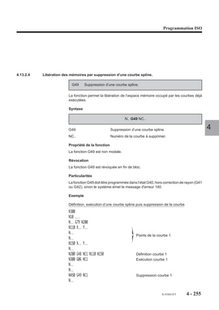 Programmation ISO




4.12.6    Excentration du plateau par DEC3

                                                                                                     Axe
                          DEC3 Excentration du plateau                                                   rot
                                                                                                             a




                                                                                                             tif
                                                                                                                 (A
                        La fonctionnalité s’applique aux axes                             X          OP0




                                                                                                                   , B,
                        rotatifs A, B, ou C.                                              Y
                                                                                          Z




                                                                                                                    C)
                        Les décalages peuvent être appliqués
                        par introduction des valeurs :                    DEC3                        X
                        - en suite (…/…) du mode PREF sur                                             Y
                           la CN,                                                                     Z
                        - par paramètre externe «E»,
                        - par échange inter-processeurs.                   Op
                                                                                       DEC3
                                                                                                                          4
                                                                        Zéro pièce

                        Particularités
                        L’excentration du plateau tient compte dans le positionnement d’un décalage
                        théorique de rotation de la pièce par rapport à l’axe de rotation du plateau et cela quel
                        que soit la position angulaire de celui-ci.

                        Axes rotatifs et couples d’axes affectés par le DEC3


                                  Axe rotatif                               Couple d’axes

                                       A                                          YZ

                                       B                                          ZX

                                       C                                          XY


         REMARQUES     Dans la page écran «PREF», les axes du couple pouvant être affectés
                       d’un DEC3 sont repérés par des astérisques.
                       Une valeur introduite sur un axe non repéré par astérisque n’est pas
                       prise en compte.




                                                                                       fr-938819/5         4 - 245
 