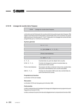 Programme principal

                        %300
                        N10 G00 G52 Z0
                        N20 T01 D01 M06 (FRAISE A BOUT SPHERIQUE
                        DIAMETRE=8)
                        N30 S2000 M03 M40
                        N40 G59 X0 Y0                            Décalage d’origine nul
                        N50 G74 E69000 = 1000                    Facteur d’échelle 1
                        N60 G77 H3                               Appel du sous programme forme 1
                        N70 G59 X-60                             Décalage d’origine
                        N80 G74 E69000 = 500                     Facteur d’échelle 0,5
                        N90 G77 H3                               Appel du sous programme forme 2
                        N100 G59 X30 ED-15                       Décalage d’origine
                        N110 G74 E69000 = 1500                   Facteur d’échelle 1,5
                        N120 G77 H3                              Appel du sous programme forme 3
                        N130 G00 G52 Z0 M05 M09
                        N140 M02

                        Sous programme

                        %3
                        $0 FORME C
                        N10 X10 Y5 Z3                          Point a
                        N20 G01 Z-2 F100 M08                   Approche sur Z
                        N30 G03 X-10 Y5 R10 F300               Point b
                        N40 G01 Y-5                            Point c
                        N50 G03 X10 Y-5 R10                    Point d
                        N60 G73 G00 Z3                         Invalidation du facteur d’échelle




4 - 282   fr-938819/5
 