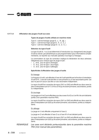 4.15.6    Synchronisation des groupes d’axes

                            G78     Synchronisation des groupes d’axes.

                          La fonction permet de repérer et de gérer les étapes dans le déroulement de chaque
                          programme.

                          Syntaxe

                                                               N.. G78 Q.. / Pj.i

                          G78                        Synchronisation des groupes d’axes.
                          Q..                        Déclaration d’un jalon dans le groupe d’axes courant.
                          Pj.i                       Attente de la rencontre d’un jalon dans un autre groupe
                                                     d’axes.
                                                     L’argument P est défini par deux chiffres séparés par un
                                                     point décimal :
                                                     - j est le numéro du jalon testé,
                                                     - i est l’indice du groupe dans lequel est testé le jalon.

                          Propriété de la fonction
                          La fonction G78 est non modale.

                          Révocation
                          La fonction G78 est révoquée en fin de bloc.
                          L'argument Q lié à la fonction est initialisé à zéro (Q0) à la mise sous tension.
                          En cours de programme, une réinitialisation des jalons peut être programmée par
                          G78 Q0.

                          Particularités
                          La fonction G78 peut être suivie de plusieurs arguments, mais au moins l’un d’entre
                          eux est obligatoire.
                          La déclaration d’un jalon et les conditions de poursuite du programme peuvent être
                          programmées dans le même bloc, par exemple :
                          N.. G78 Q3 P5.2 P6.3
                          Le choix du groupe d’axes et les conditions de passage d’étapes qui y sont liées
                          peuvent être validées sélectivement par fonction automatisme (Voir manuel de
                          programmation de la fonction automatisme).




4 - 300     fr-938819/5
 