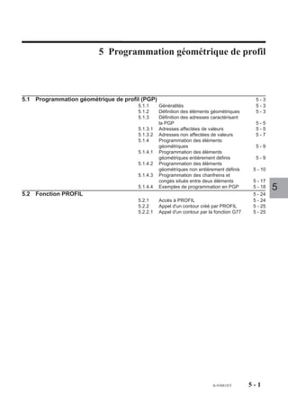 Programmation ISO




4.17.1.3   Orientation des axes et définition de l’origine programme

                         Machine type aléseuse
                         L’origine programme (OP) de l’axe U est définie dans l’axe de la broche. La prise
                         d’origine sur l’axe U est effectuée de façon identique aux autres axes (avec PREF et
                         DEC1).

                                                                            U




                                                                                                                4
                                                    Axe broche              OP       Z ou W




                         Machine type mixte
                         L’origine programme (OP) de l’axe X est définie dans l’axe du plateau.

                                                                 Z




                                                               OP                       X




                                                             Axe
                                                           plateau




                                                                                   fr-938819/5     4 - 309
 