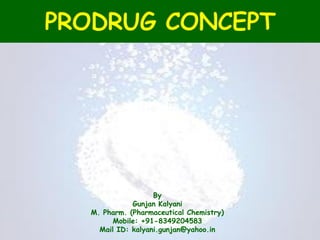 By
Gunjan Kalyani
M. Pharm. (Pharmaceutical Chemistry)
Mobile: +91-8349204583
Mail ID: kalyani.gunjan@yahoo.in
 