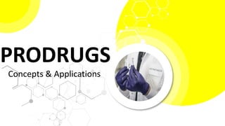 PRODRUGS
Concepts & Applications
 