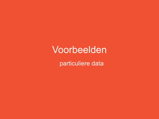 Voorbeelden
 particuliere data
 