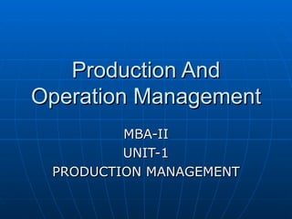 Production And Operation Management MBA-II UNIT-1 PRODUCTION MANAGEMENT 