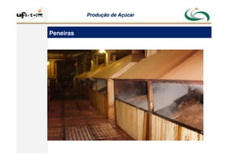 Produção
Produção de
de Açúcar
Açúcar
Peneiras
 