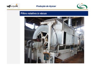 Produção
Produção de
de Açúcar
Açúcar
Filtro rotativo à vácuo
 