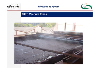 Produção
Produção de
de Açúcar
Açúcar
Filtro Vaccum Press
 
