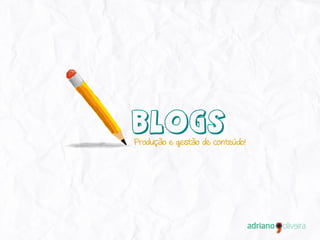 Blogs
Produção e gestão de conteúdo!

 