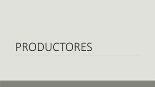 PRODUCTORES
 