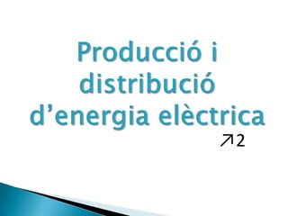 Producció i distribució d’energia elèctrica   ↗2 