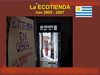 La ECOTIENDA nov 2005 - 2007 