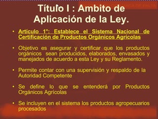 Título I : Ambito de Aplicación de la Ley. <ul><li>Artículo 1°: Establece el Sistema Nacional de Certificación de Producto...