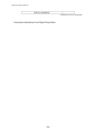 Producción científica 2008-2013

TOTAL GENERAL.
Contabilizar los síes en cada apartado.

Cuestionario elaborado por José Miguel Pareja Salina

916

 