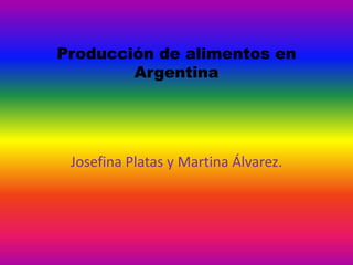 Producción de alimentos en
Argentina
Josefina Platas y Martina Álvarez.
 
