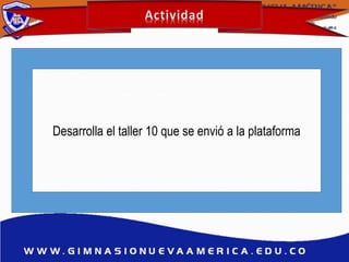 Desarrolla el taller 10 que se envió a la plataforma
 