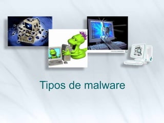 Tipos de malware
 