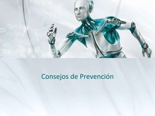 Consejos de Prevención
 