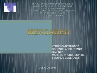 VÉRONICA BERMÚDEZ
DOCENTE: ABOG. THANIA
GIMÉNEZ
MATERIA: PRODUCCIÓN DE
SEGUROS GENERALES
JULIO DE 2017
 