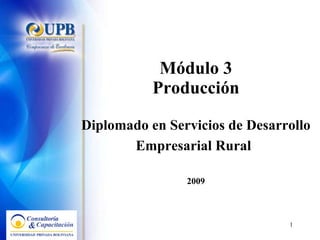 Módulo 3 Producción Diplomado en Servicios de Desarrollo Empresarial Rural   2009 