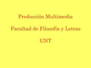 Producción Multimedia Facultad de Filosofía y Letras UNT 