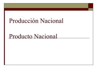 Producción Nacional Producto Nacional 