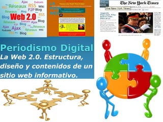 LA
             PEOR
             WEB




La Web 2.0. Estructura,
diseño y contenidos de un
sitio web informativo.
 