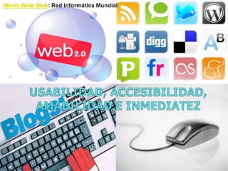 World Wide Web: Red Informática Mundial
 