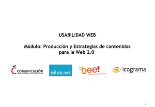 USABILIDAD WEB Módulo:  Producción y Estrategias de contenidos para la Web 2.0  