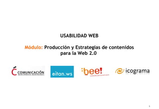 USABILIDAD WEB Módulo:   Producción y Estrategias de contenidos para la Web 2.0  