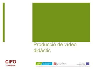 Producció de vídeo
didàctic
 