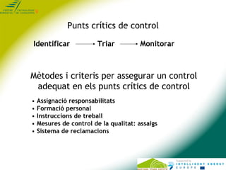 Punts crítics de control

Identificar              Triar          Monitorar



Mètodes i criteris per assegurar un control...