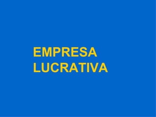 EMPRESA  LUCRATIVA 