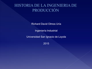 Richard David Olmos Uría
Ingeniería Industrial
Universidad San Ignacio de Loyola
2015
 