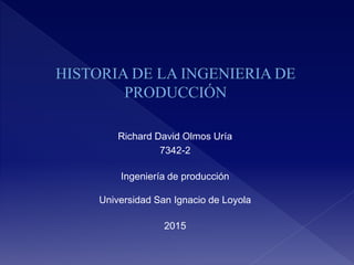 Richard David Olmos Uría
7342-2
Ingeniería de producción
Universidad San Ignacio de Loyola
2015
 