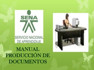 MANUAL
PRODUCCIÓN DE
DOCUMENTOS
 