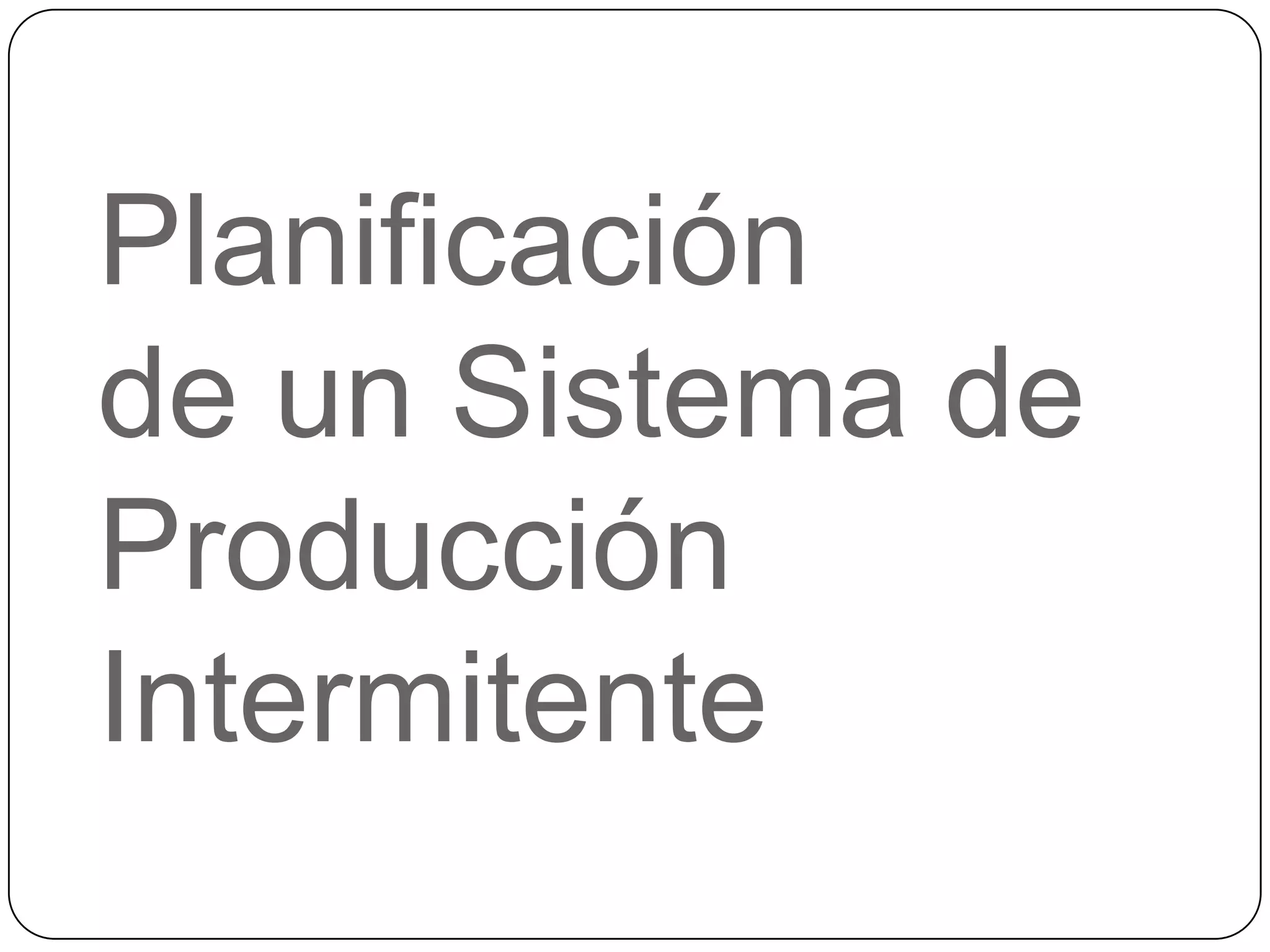 Planificación
de un Sistema de
Producción
Intermitente
 