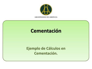 Cementación


Ejemplo de Cálculos en
    Cementación.
 