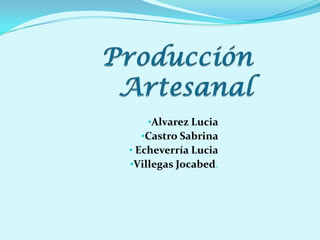 •Alvarez Lucia
•Castro Sabrina
• Echeverría Lucia
•Villegas Jocabed.
 