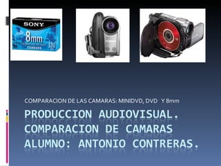 COMPARACION DE LAS CAMARAS: MINIDVD, DVD  Y 8mm 