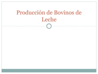 Producción de Bovinos de
         Leche
 