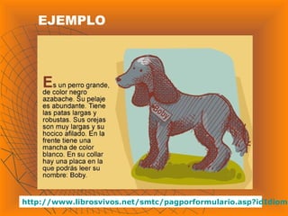 EJEMPLO
http://www.librosvivos.net/smtc/pagporformulario.asp?idIdioma
 