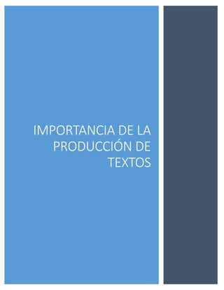 IMPORTANCIA DE LA PRODUCCIÓN DE TEXTOS 
 