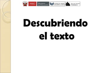 Descubriendo
el texto
 