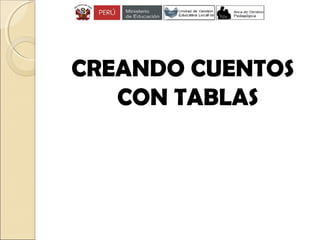CREANDO CUENTOS
CON TABLAS
 