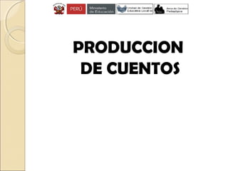 PRODUCCION
DE CUENTOS
 